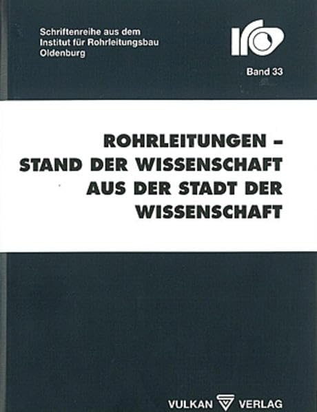Rohrleitungen - Stand der Wissenschaft aus der Stadt der Wissenschaft: 23. Oldenburger Rohrleitungsforum 2009 (IRO-Kollegreihe) Business & Technology