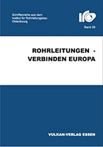 Rohrleitungen - verbinden Europa: 19. Oldenburger Rohrleitungsforum 2005 (Schriftenreihe des Instituts für Rohrleitungsbau an der Fachhochschule Oldenburg) Business & Technology
