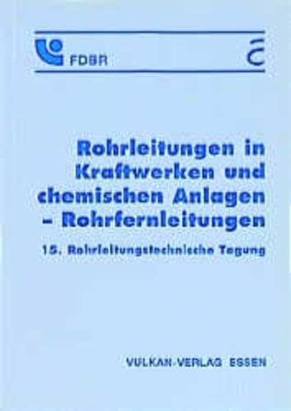 Rohrleitungen in Kraftwerken und chemischen Anlagen - Rohrfernleitungen: 15. Rohrleitungstechnische Tagung (FDBR-Fachbuchreihe) Business & Technology