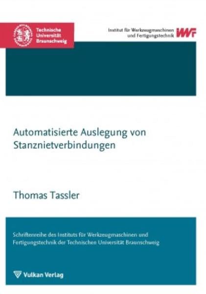 Automatisierte Auslegung von Stanznietverbindungen (Schriftenreihe des IWF) Business & Technology