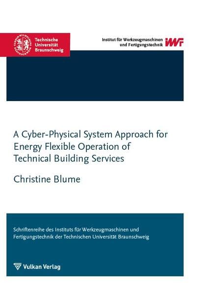 A Cyber-Physical System Approach for Energy Flexible Operation of Technical Building Services (Schriftenreihe des IWF) Business & Technology
