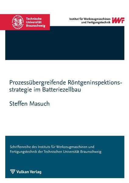 Prozessübergreifende Röntgeninspektionsstrategie im Batteriezellbau (Schriftenreihe des IWF) Business & Technology