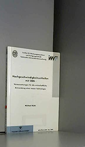 Hochgeschwindigkeitsschleifen mit CBN: Voraussetzungen für den wirtschaftlichen Einsatz einer neuen Technologie (Schriftenreihe des IWF) Books