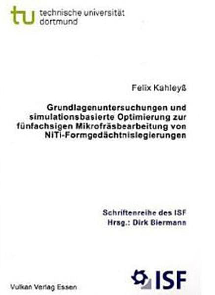 Grundlagenuntersuchungen und simulationsbasierte Optimierung zur fünfachsigen Mikrofräsbearbeitung von NiTi-Formgedächtnislegierungen Business & Technology