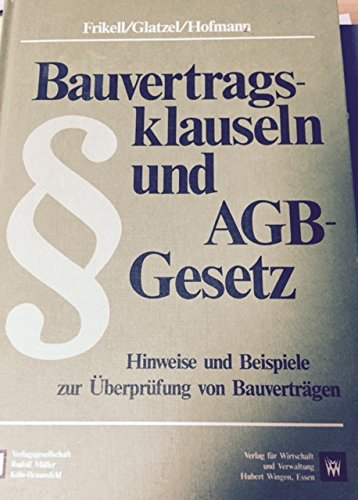 Bauvertragsklauseln und AGB-Gesetz. Hinweise und Beispiele zur Überprüfung von Bauverträgen Law