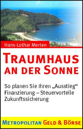 Traumhaus an der Sonne. So planen Sie Ihren "Ausstieg". Finanzierung - Steuervorteile - Zukunftssicherung Books