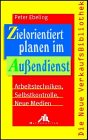 Zielorientiert planen im Aussendienst: Arbeitstechniken - Selbstkontrolle - Neue Medien Law