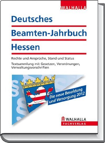 Deutsches Beamten-Jahrbuch Hessen Jahresband 2012: Rechte und Ansprüche, Stand und Status; Textsammlung mit Gesetzen, Verordnungen, Verwaltungsvorschriften Law