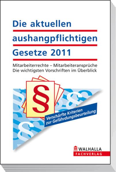 Die aktuellen aushangpflichtigen Gesetze 2011: Mitarbeiterrechte - Mitarbeiteransprüche; Die wichtigsten Vorschriften im Überblick Law