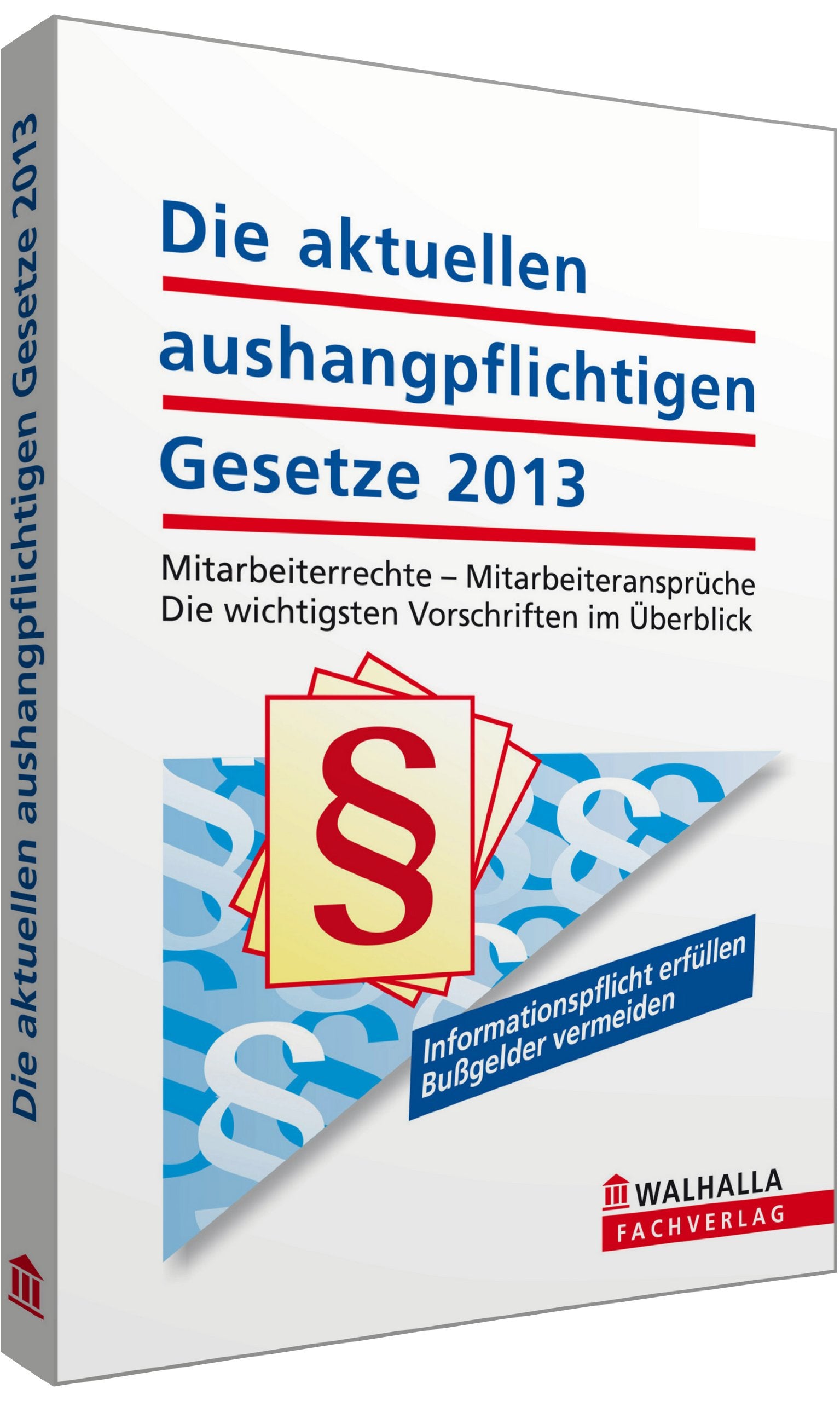 Die aktuellen aushangpflichtigen Gesetze 2013: Mitarbeiterrechte - Mitarbeiteransprüche; Die wichtigsten Vorschriften im Überblick; Paperback, mit Kordel zum Aushängen Law