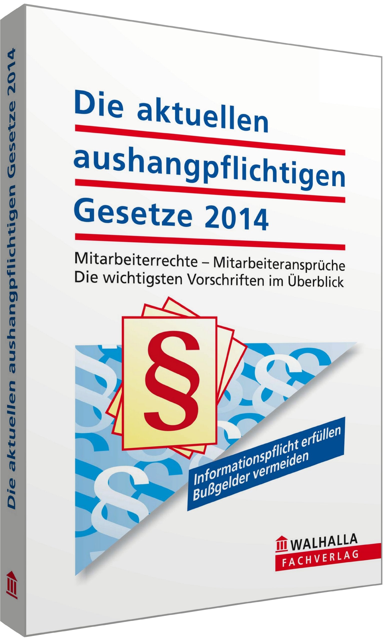 Die aktuellen aushangpflichtigen Gesetze 2014: Mitarbeiterrechte - Mitarbeiteransprüche; Die wichtigsten Vorschriften im Überblick Law