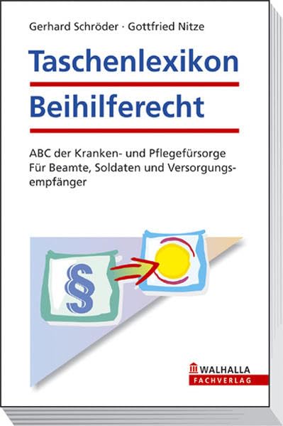 Taschenlexikon Beihilferecht: ABC der Kranken- und Pflegefürsorge. Für Beamte, Soldaten und Versorgungsempfänger Law