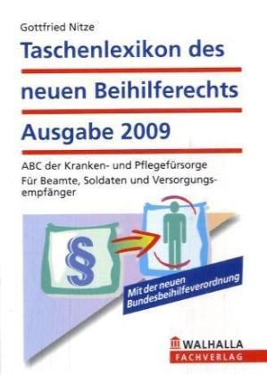 Taschenlexikon des neuen Beihilferechts Ausgabe 2009: ABC der Kranken- und Pflegefürsorge; Für Beamte, Soldaten und Versorgungsempfänger Law