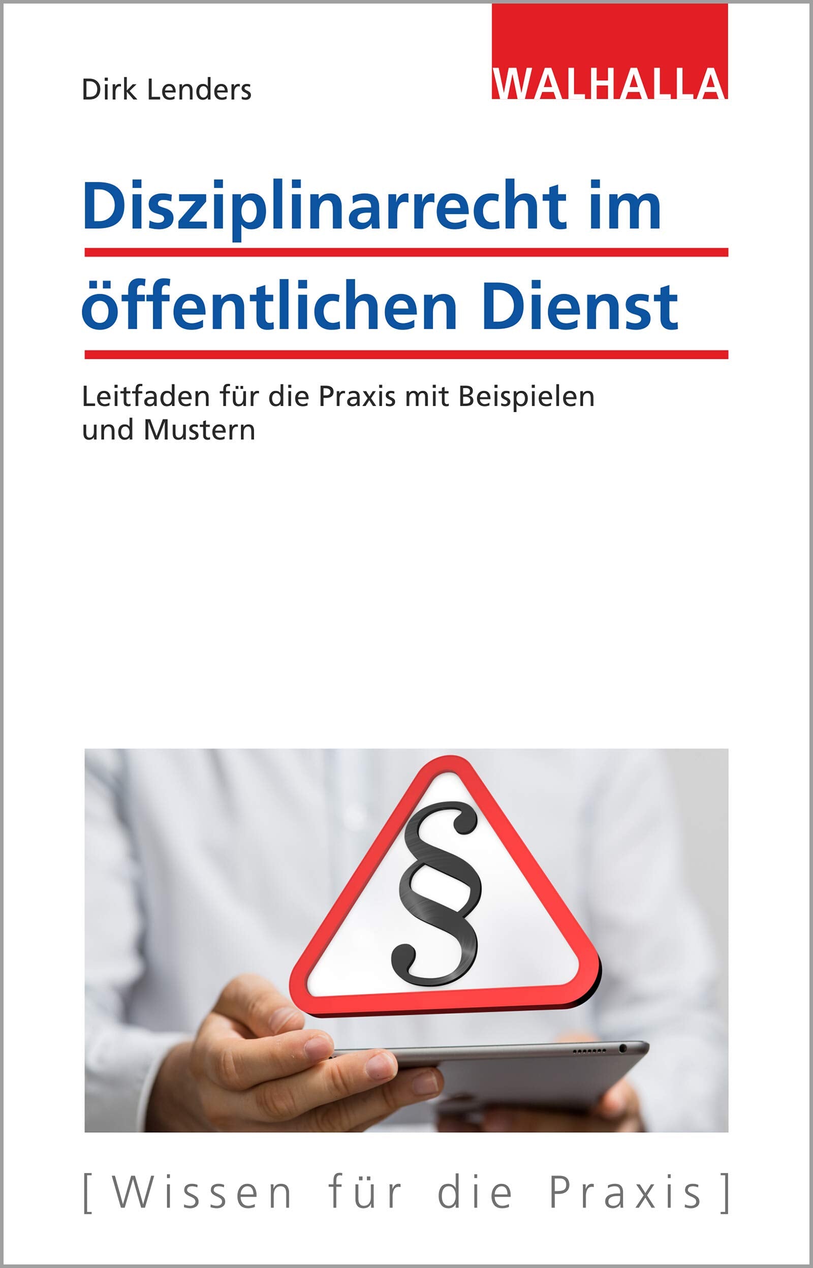Disziplinarrecht im öffentlichen Dienst: Wegweiser für die praktische Anwendung: Leitfaden für die Praxis mit Beispielen und Mustern Law