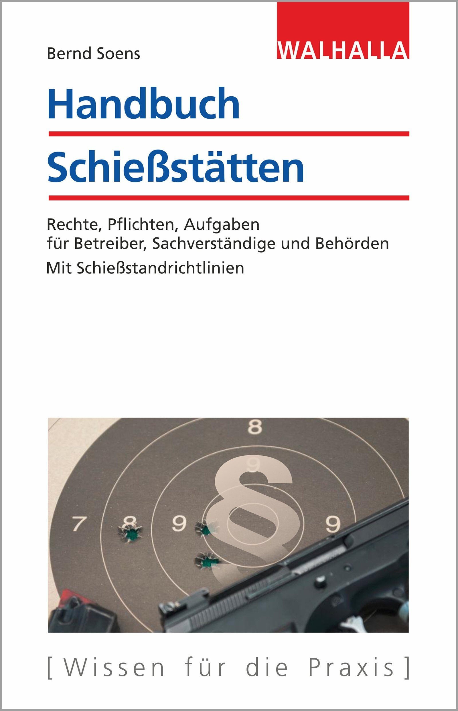 Handbuch Schießstätten: Rechte, Pflichten, Aufgaben für Betreiber, Sachverständige und Behörden; Mit Schießstandrichtlinien Law