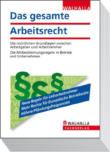 Das gesamte Arbeitsrecht Ausgabe 2011/II: Die rechtlichen Grundlagen zwischen Arbeitgeber und Arbeitnehmer; Die Mitbestimmungsregeln in Betrieb und Unternehmen Law