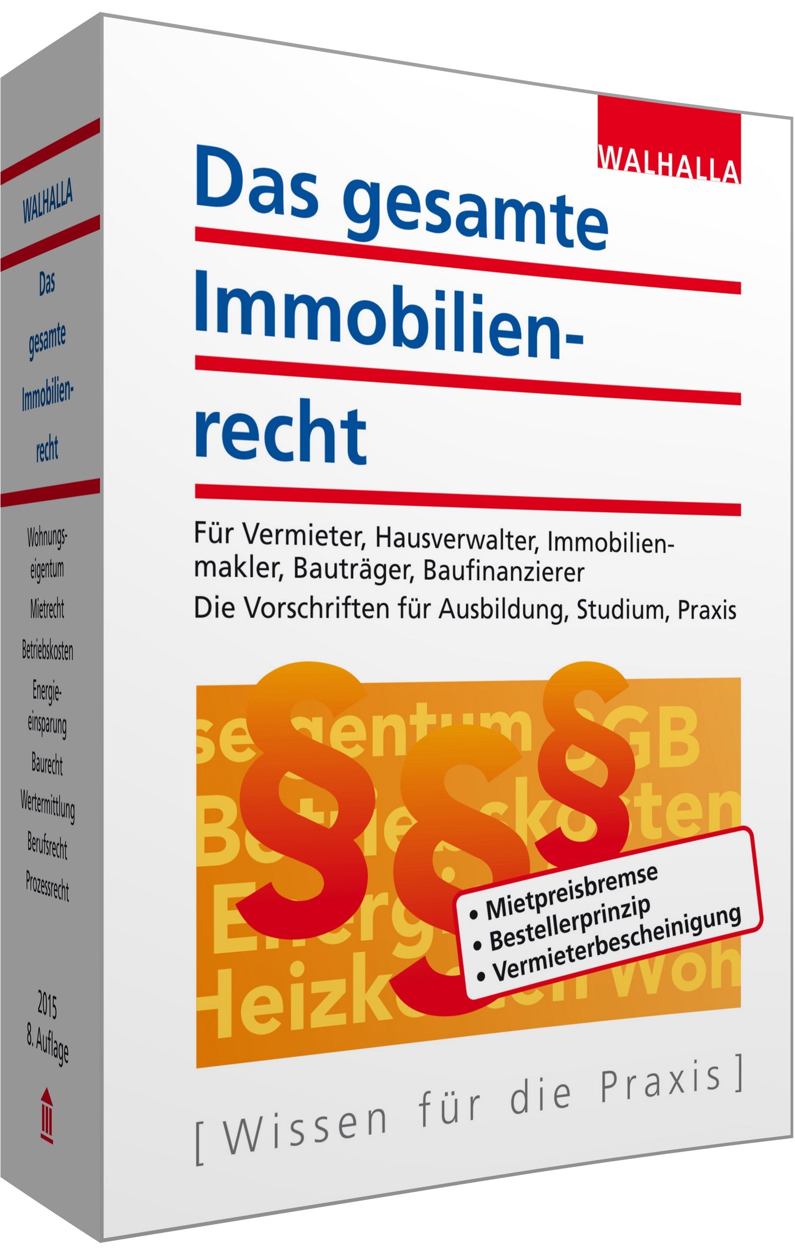 Das gesamte Immobilienrecht: Für Vermieter, Hausverwalter, Immobilienmakler, Bauträger, Baufinanzierer; Die Vorschriften für Ausbildung, Studium, Praxis; Ausgabe 2015 Law