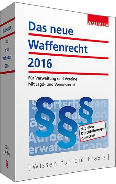 Das neue Waffenrecht 2016: Für Verwaltung und Vereine; Mit Jagd- und Vereinsrecht; Ausgabe 2016 Law