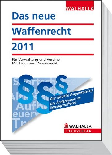 Das neue Waffenrecht 2011: Für Verwaltung und Vereine; Mit Jagd- und Vereinsrecht Law