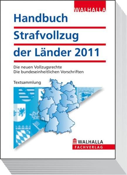 Handbuch Strafvollzug der Länder Ausgabe 2011: Die neuen Vollzugsrechte; Die bundeseinheitlichen Vorschriften; Textsammlung Law
