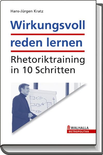 Wirkungsvoll reden lernen: Rhetoriktraining in 10 Schritten Business, Finance & Career