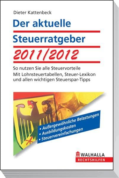 Der aktuelle Steuerratgeber 2011/2012: So nutzen Sie alle Steuervorteile; Mit Lohnsteuertabellen, Steuer-Lexikon und allen wichtigen Steuerspar-Tipps; Walhalla Rechtshilfen Business, Finance & Career