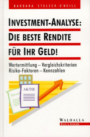 Investment-Analyse, Die beste Rendite für Ihr Geld!: Wertermittlung, Vergleichskriterien, Risiko-Forschung, Kennzahlen Business, Finance & Career