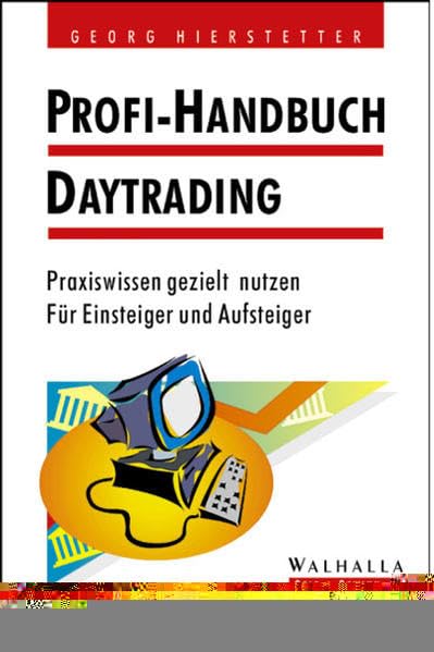 Profi-Handbuch Daytrading: Praxiswissen gezielt nutzen. Für Einsteiger und Aufsteiger Business, Finance & Career