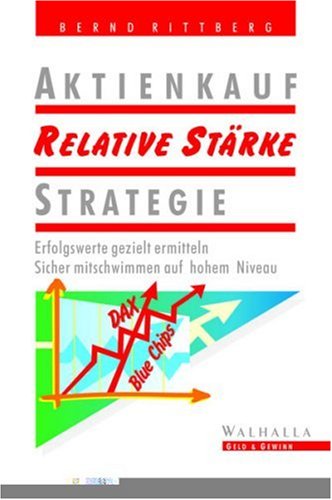 Aktienkauf Relative Stärke Strategie. Erfolgswerte gezielt ermitteln. Sicher mitschwimmen auf hohem Niveau. Business, Finance & Career