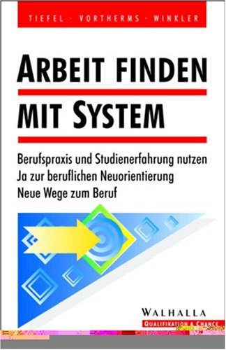 Arbeit finden mit System. Berufspraxis und Studienerfahrung nutzen. Ja zur beruflichen Neuorientierung. Neue Wege zum Beruf Business, Finance & Career