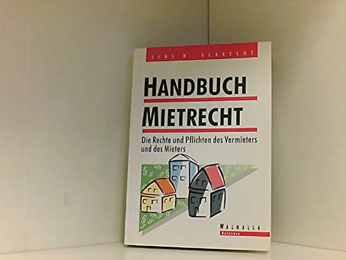 Handbuch Mietrecht. Die Rechte und Pflichten des Vermieters und des Mieters Law