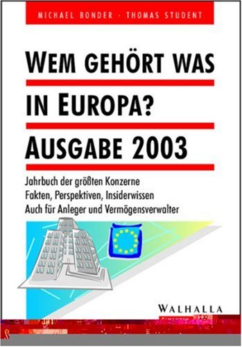 Wem gehört was in Europa? Ausgabe 2003. Jahrbuch der grössten Konzerne. Auch für Anleger und Vermögensverwalter. Fakten, Perspektiven, Insiderwissen Business, Finance & Career