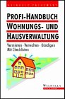 Profi- Handbuch Wohnungs- und Hausverwaltung. Vermieten - Verwalten - Kündigen book