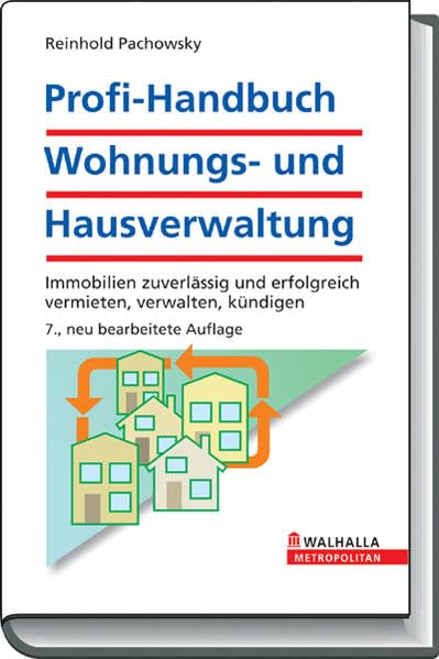 Profi-Handbuch Wohnungs- und Hausverwaltung: Immobilien zuverlässig und erfolgreich vermieten, verwalten, kündigen Law