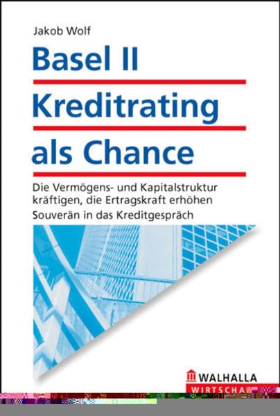 Basel II - Kreditrating als Chance: Die Vermögens- und Kapitalstruktur kräftigen, die Ertragskraft erhöhen. Souverän in das Kreditgespräch Law