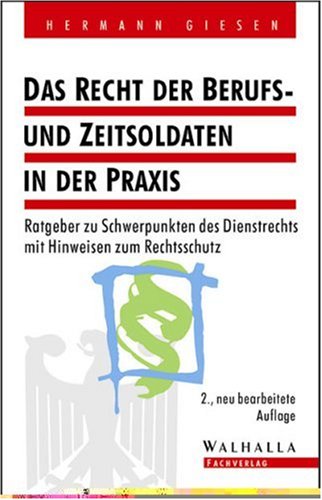 Das Recht der Berufs- und Zeitsoldaten in der Praxis: Ratgeber zu Schwerpunkten des Dienstrechts Legal advice