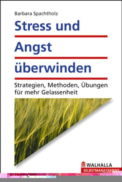 Stress und Angst überwinden: Strategien, Methoden, Übungen für mehr Gelassenheit Lifestyle