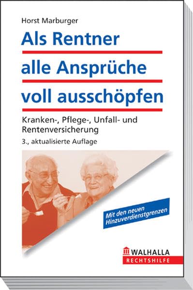 Als Rentner alle Ansprüche voll ausschöpfen: Kranken-, Pflege-, Unfall- und Rentenversicherung; Walhalla Rechtshilfen Law
