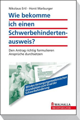 Wie bekomme ich einen Schwerbehindertenausweis?: Den Antrag richtig formulieren; Ansprüche durchsetzen; Walhalla Rechtshilfen Law