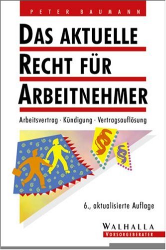 Das aktuelle Recht für Arbeitnehmer. Arbeitsvertrag - Kündigung - Vertragsauflösung Business, Finance & Career