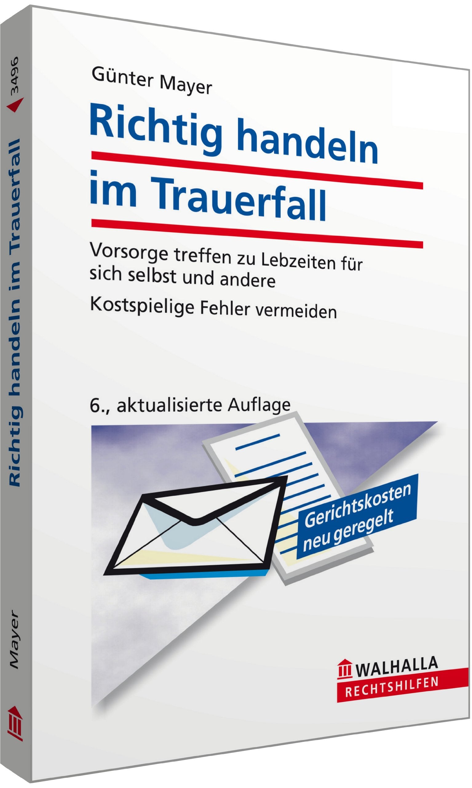 Richtig handeln im Trauerfall: Vorsorge treffen zu Lebzeiten für sich selbst und andere; Kostspielige Fehler vermeiden; Walhalla Rechtshilfen: ... Fehler vermeiden. Gerichtskosten neu geregelt Business, Finance & Career