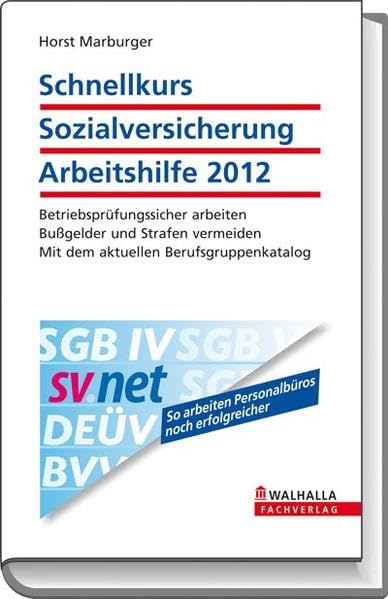 Schnellkurs Sozialversicherung Arbeitshilfe 2012: Betriebsprüfungssicher arbeiten; Bußgelder und Strafen vermeiden; Mit dem aktuellen ... So arbeiten Personalbüros noch erfolgreicher Law
