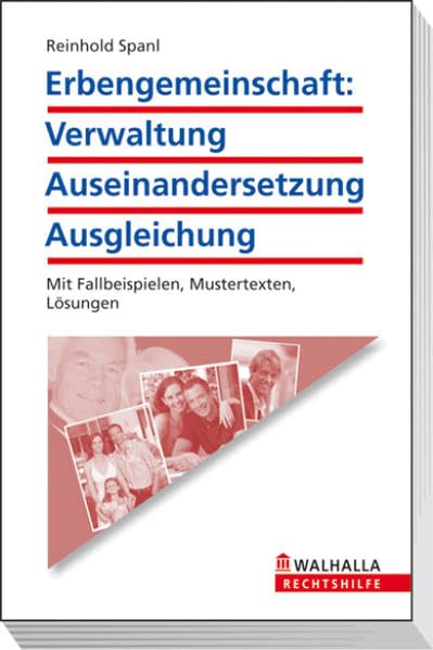 Erbengemeinschaft: Verwaltung - Auseinandersetzung - Ausgleichung: Mit Fallbeispielen, Mustertexten, Lösungen; Walhalla Rechtshilfen Business, Finance & Career