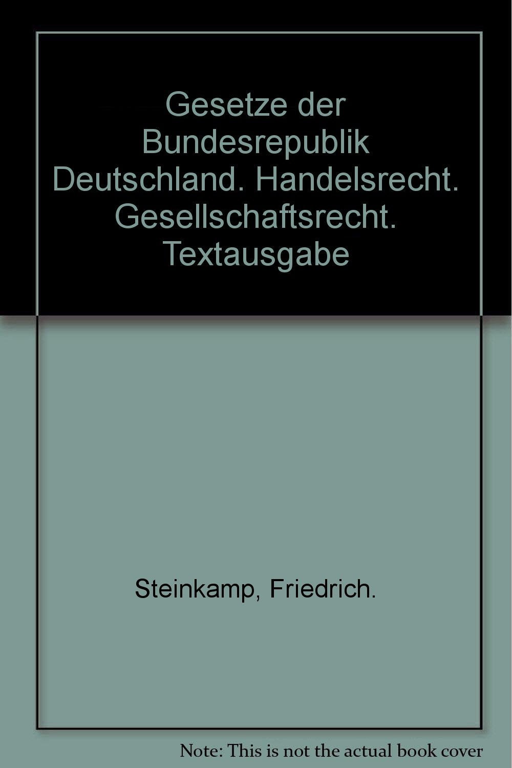 Gesetze der Bundesrepublik Deutschland. Handelsrecht. Gesellschaftsrecht. Textausgabe Law