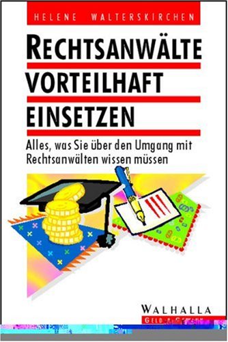 Rechtsanwälte vorteilhaft einsetzen: Alles, was Sie über den Umgang mit Rechtsanwälten wissen müssen Books