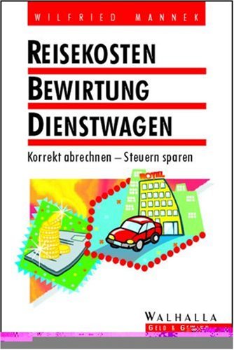 Reisekosten, Bewirtung, Dienstwagen. Korrekt abrechnen - Steuern sparen Business, Finance & Career
