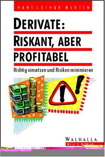 Derivate, Riskant, aber profitabel: Richtig einsetzen, Risiken minimieren Business, Finance & Career