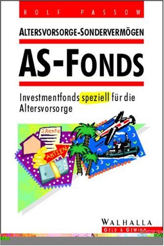 Altersvorsorge-Sondervermögen: AS-Fonds. (2.Auflage): Altersvorsorge-Sondervermögen. Investmentfonds speziell für die Altersvorsorge Business, Finance & Career