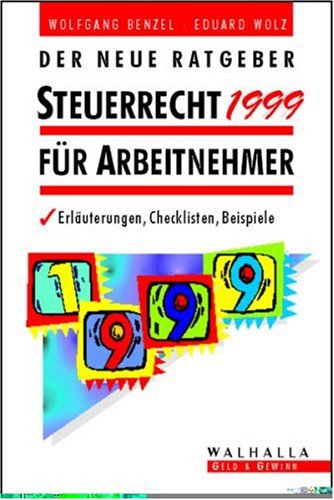 Der neue Ratgeber Steuerrecht 1999 für Arbeitnehmer: Erläuterungen, Checklisten, Beispiele Law