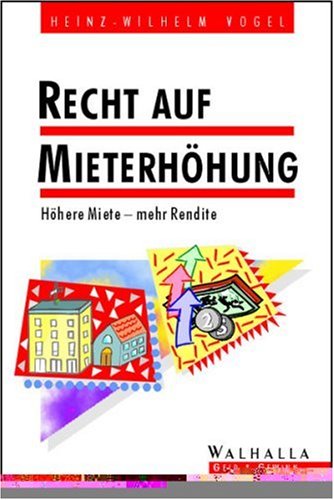 Recht auf Mieterhöhung: Höhere Miete, mehr Rendite. Wie erfolgreiche Vermieter eine Mieterhöhung sicher durchsetzen Contemporary literature